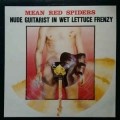 Mean Red Spiders - Nude Guitarist In Wet Lettuce Frenzy / Mean Red Spiders Mean Red Spiders - Nude Guitarist In Wet Lettuce Frenzy / Mean Red Spiders